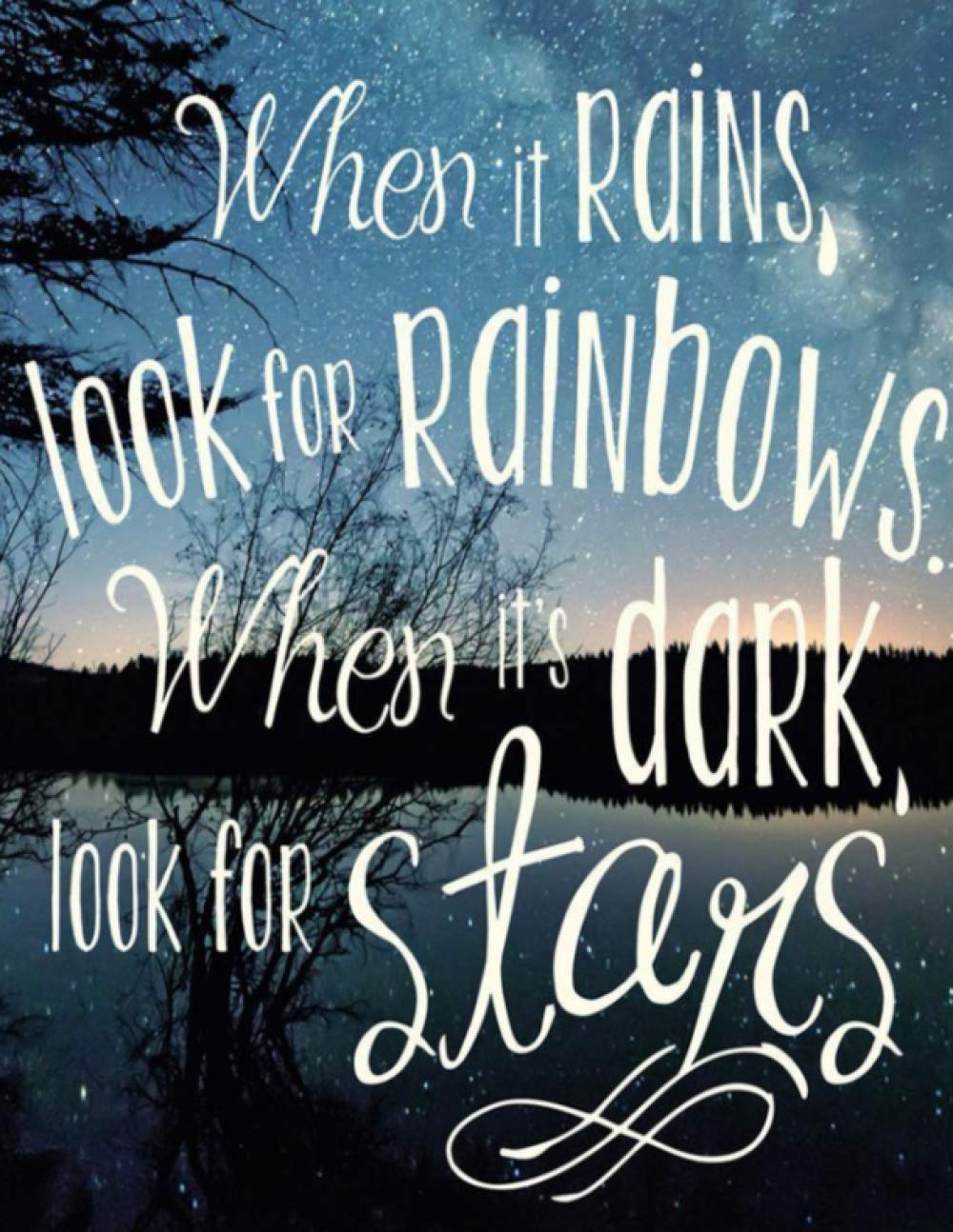 When it Rains, Look For Rainbows. When it Dark, Look For Stars.: Journal - Notebook to Write In for ... Journals - Notebooks for Women & Girls)