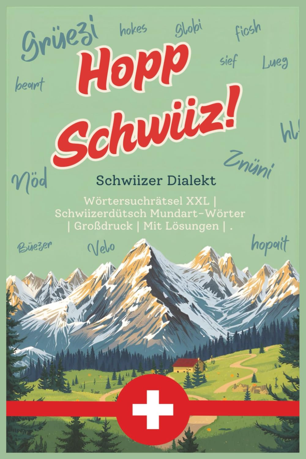 Hopp Schwiiz! – Schweizer Dialekt Wörtersuchrätsel: Schwiizerdütsch Mundart-Wörter | Großdruck | Mit Lösungen | Rätselbuch für Erwachsene