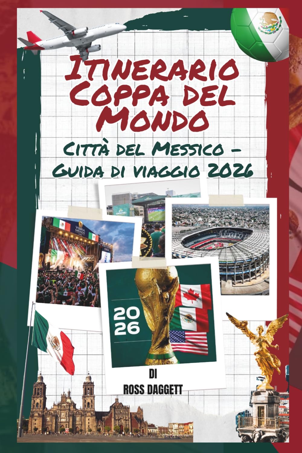 Guida di viaggio con itinerario per la Coppa del Mondo a Città del Messico 2026: La tua guida definitiva per i tifosi della Coppa del Mondo FIFA 2026: a Città del Messico