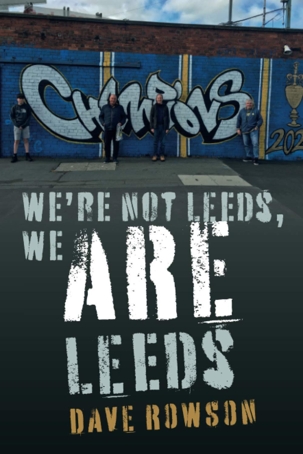 We're not Leeds, We ARE Leeds by Dave Rowson - 9781780916231