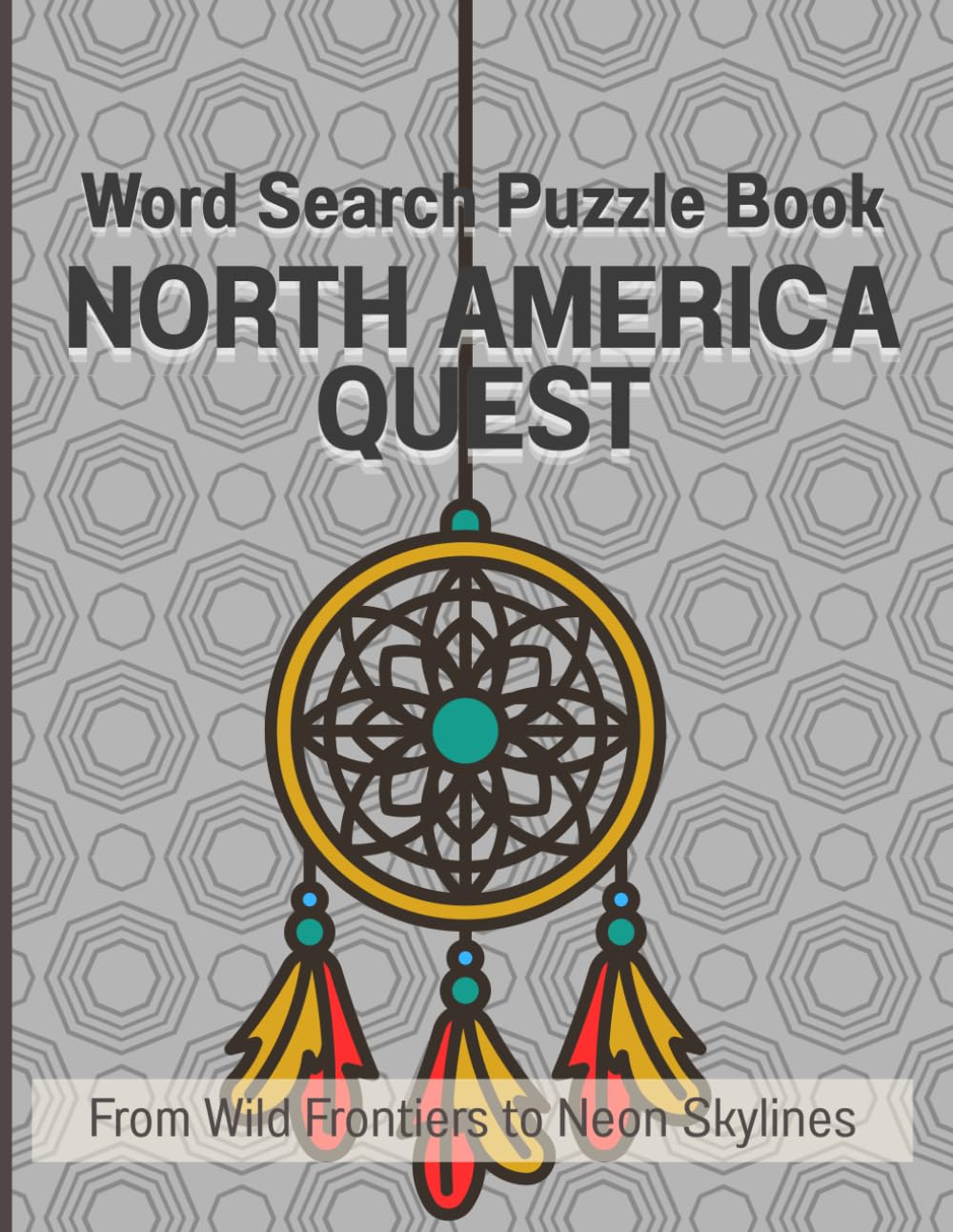 THE GREAT WORD EXPEDITION NORTH AMERICA QUEST: From Wild Frontiers to Neon Skylines: Large Print Word Search: From Wild Frontiers to Neon Skylines ... Mandala Coloring Pages, and Fun Travel Facts
