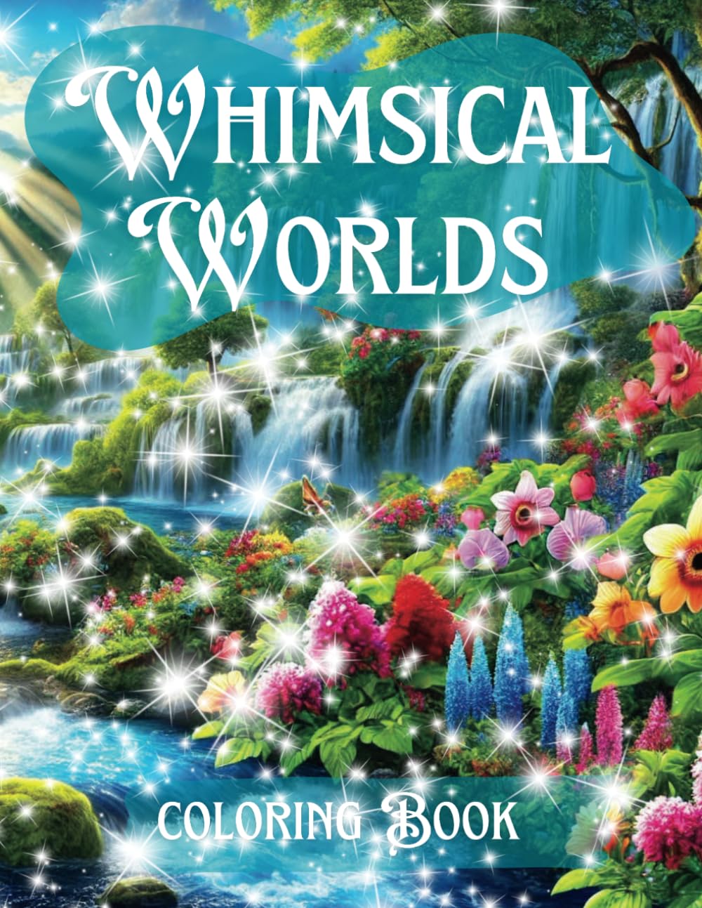 Whimsical Worlds: An Adult Coloring Book: A Magical Coloring Journey Through Fantasy and Wonder