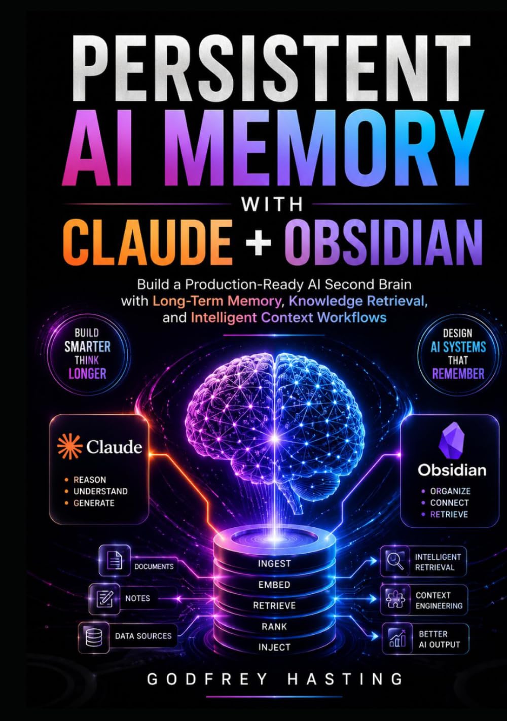 Persistent AI Memory with Claude + Obsidian: Build a Production-Ready AI Second Brain with Long-Term Memory, Knowledge Retrieval, and Intelligent Context Workflows