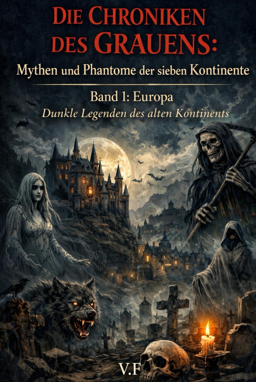 DIE CHRONIKEN DES GRAUENS: Mythen und Phantome der sieben Kontinente: Band 1: Europa – Dunkle Legenden des alten Kontinents (DIE REISE DES HORRORS – MYTHEN UND GEISTER DER SIEBEN KONTINENTE)