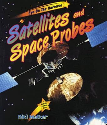 Satellites and Space Probes (Eye on the Universe): Walker, Niki, Kalman ...
