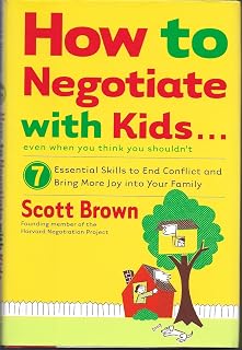 How to Negotiate with Kids . . . Even if You Think You Shouldn't: 7 Essential Skills to End Conflict and Bring More Joy into Your Family