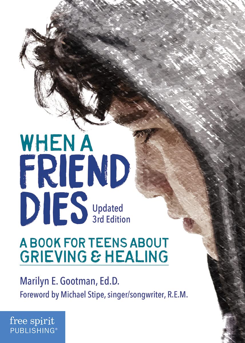 When a Friend Dies: A book for teens about grieving and healing: A Book for Teens About Grieving & Healing (Updated 3rd Edition)