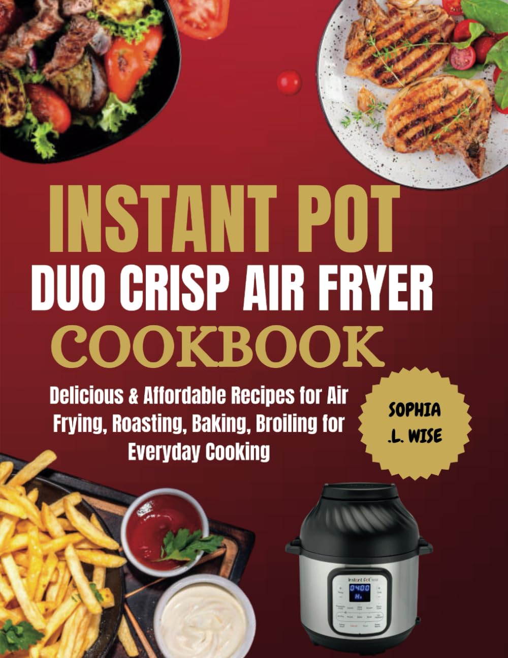 INSTANT POT DUO CRISP AIR FRYER COOKBOOK: Delicious & Affordable Recipes for Air Frying, Roasting, Baking, Broiling for Everyday Cooking