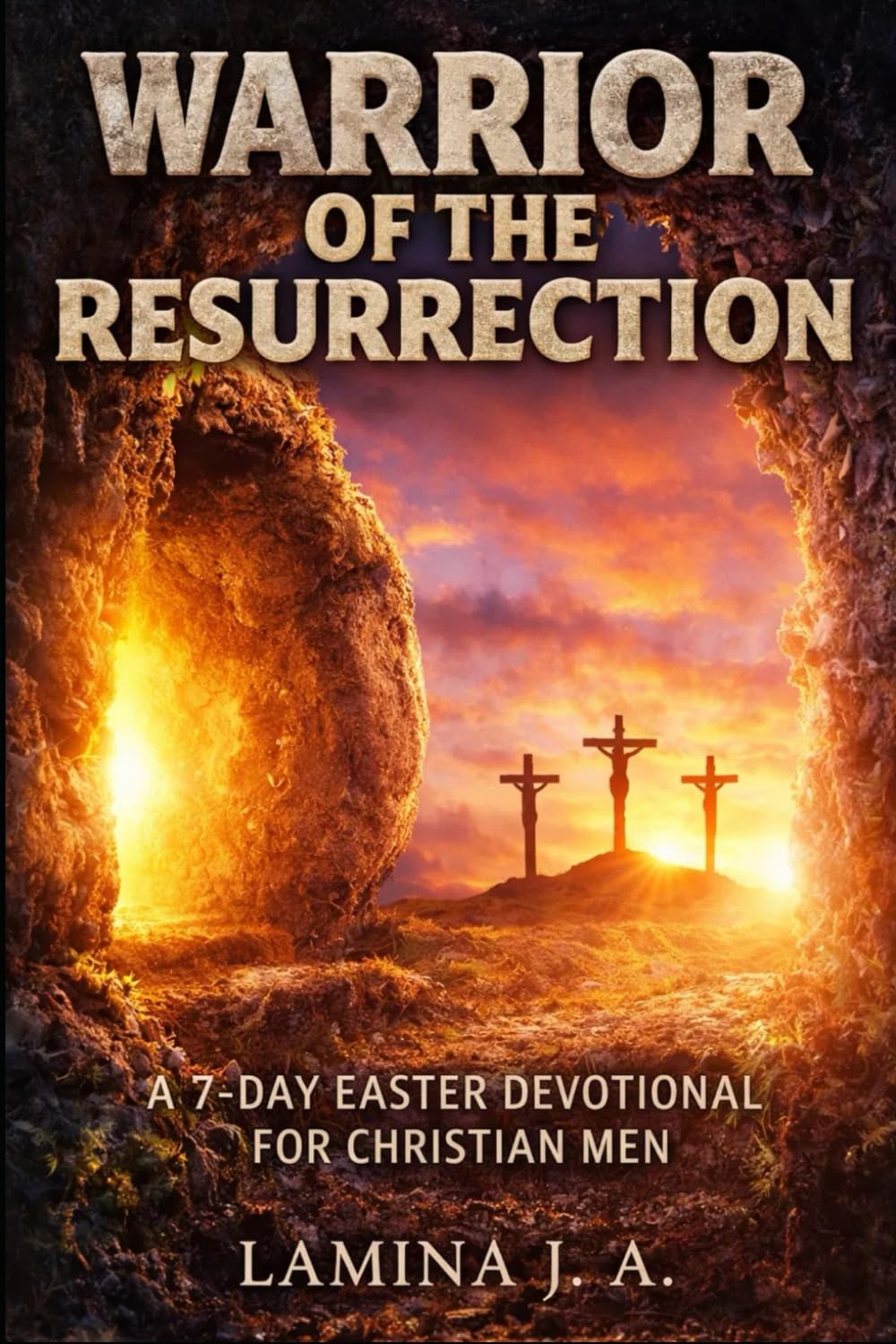 WARRIOR OF THE RESURRECTION: A 7-DAY EASTER DEVOTIONAL FOR CHRISTIAN MEN