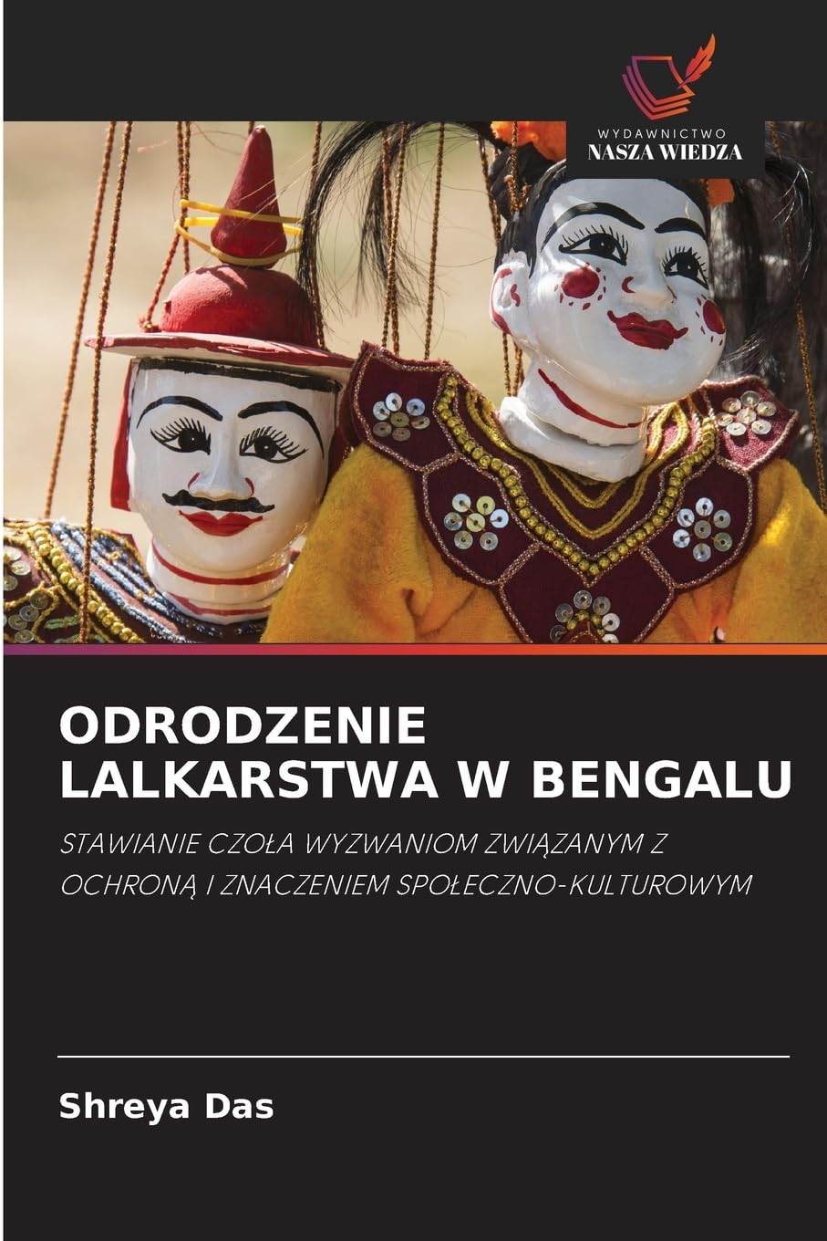Odrodzenie Lalkarstwa W Bengalu: STAWIANIE CZO¿A WYZWANIOM ZWI¿ZANYM Z OCHRON¿ I ZNACZENIEM SPO¿ECZNO-KULTUROWYM