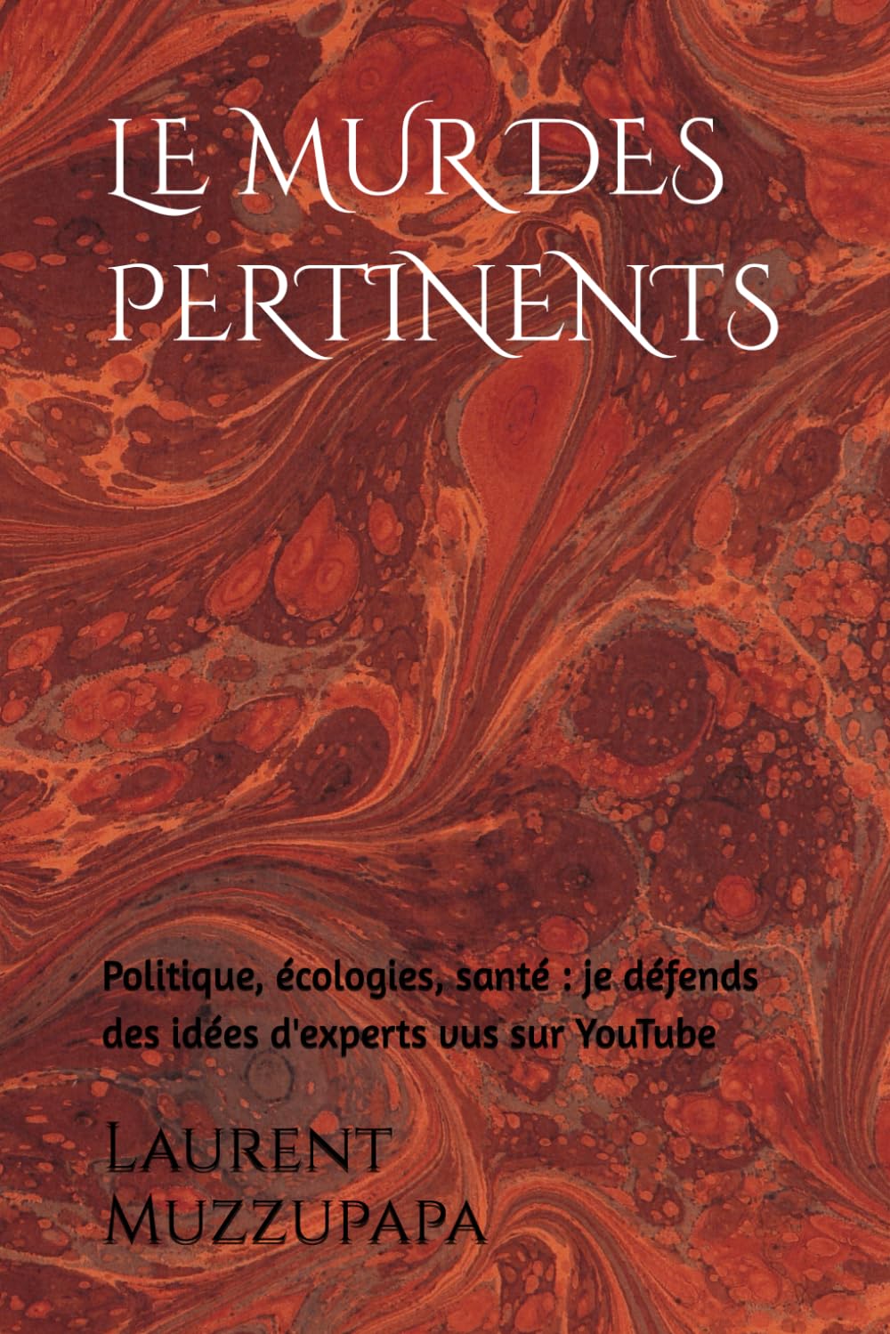 LE MUR DES PERTINENTS: Politique, écologies, santé : je défends des idées d'experts vus sur YouTube