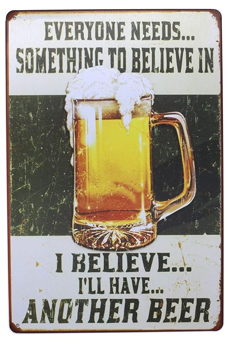 House of Queens Everyone Needs Something to Believe in I Believe I'll Have Another Beer Metal Tin Sign Kitchen Bar Pub Home Wall Decor