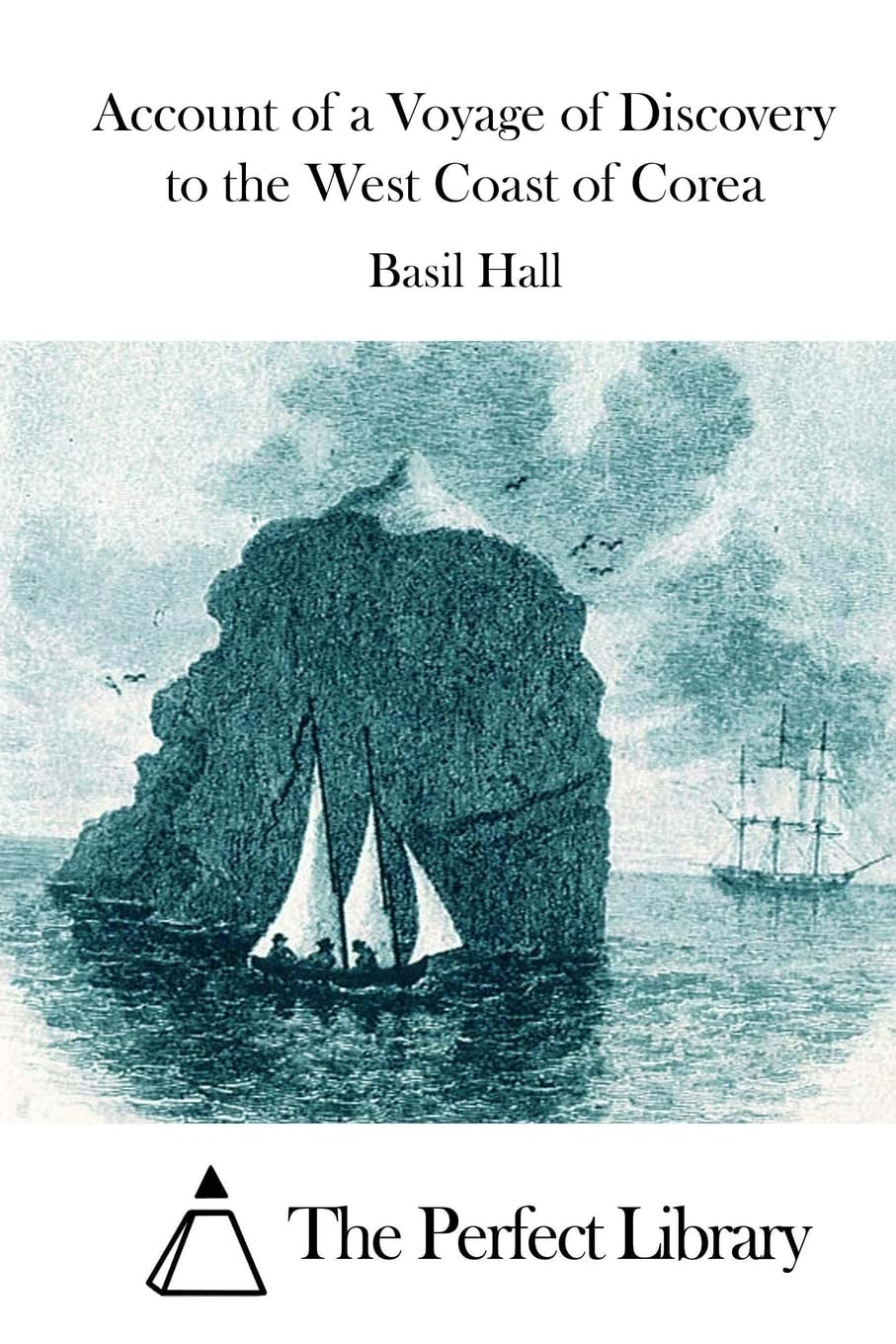 Account of a Voyage of Discovery to the West Coast of Corea (Perfect Library)