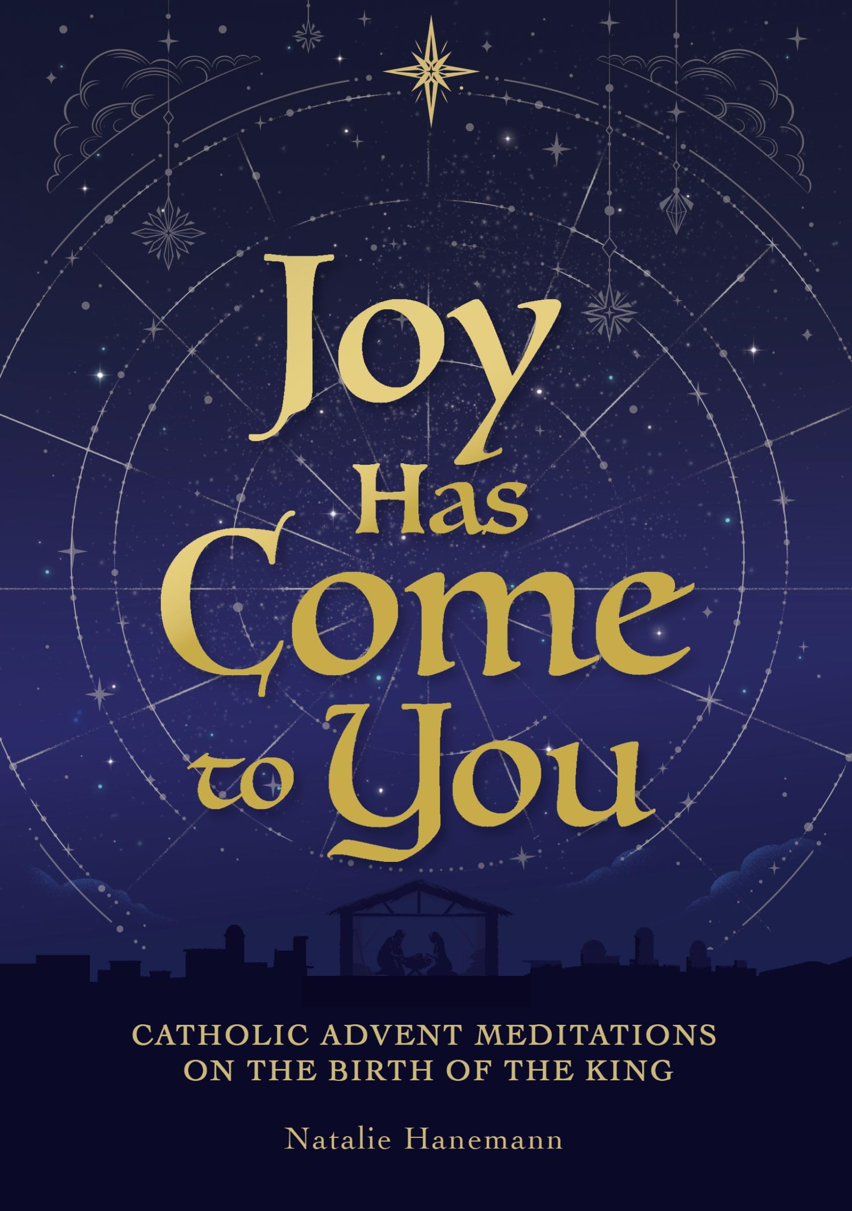 Joy Has Come to You: Catholic Advent Meditations on the Birth of the King