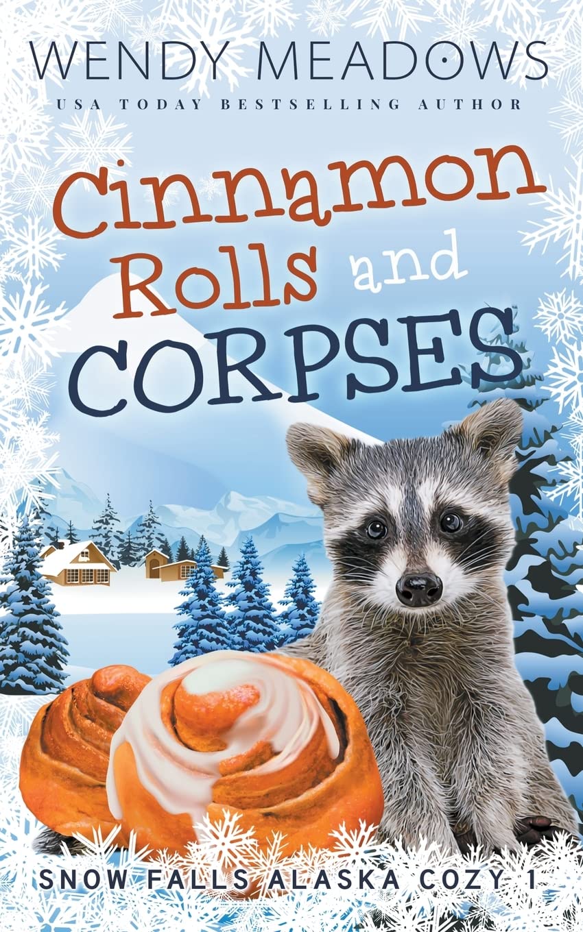 Cinnamon Rolls and Corpses: 1 (Snow Falls Alaska Cozy)