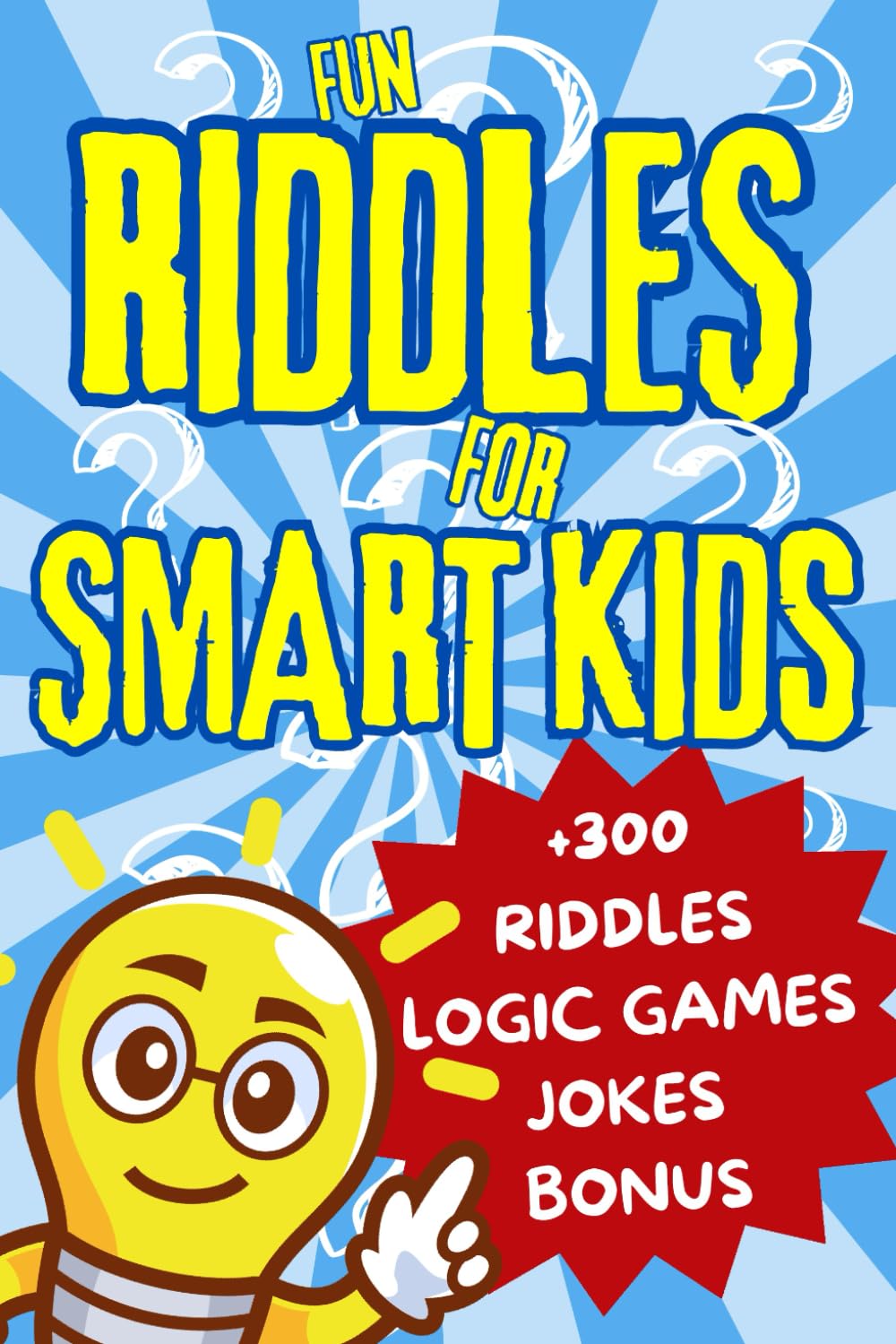Fun Riddles for Smart Kids: The Ultimate Brain-Boosting Adventure With over 300 Brain-teasing, Riddles, Jokes, and, Activities that unite Families. For kids ages 6-10.