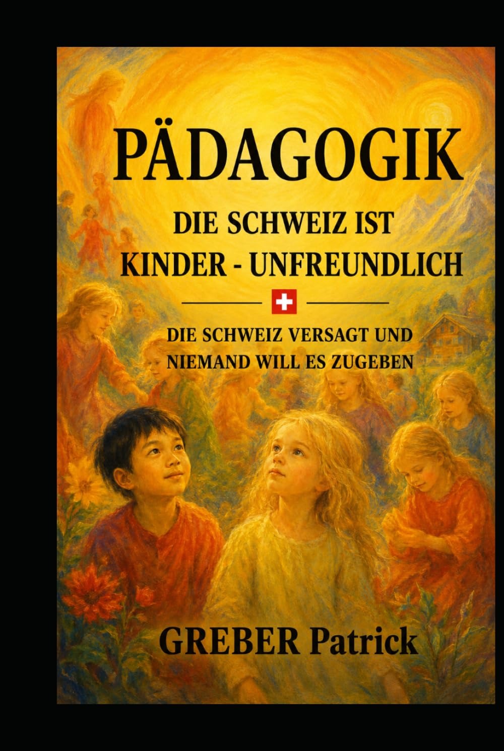 Pädagogik Die Schweiz ist Kinderunfreundlich: Die Schweiz versagt und niemand will es zugeben