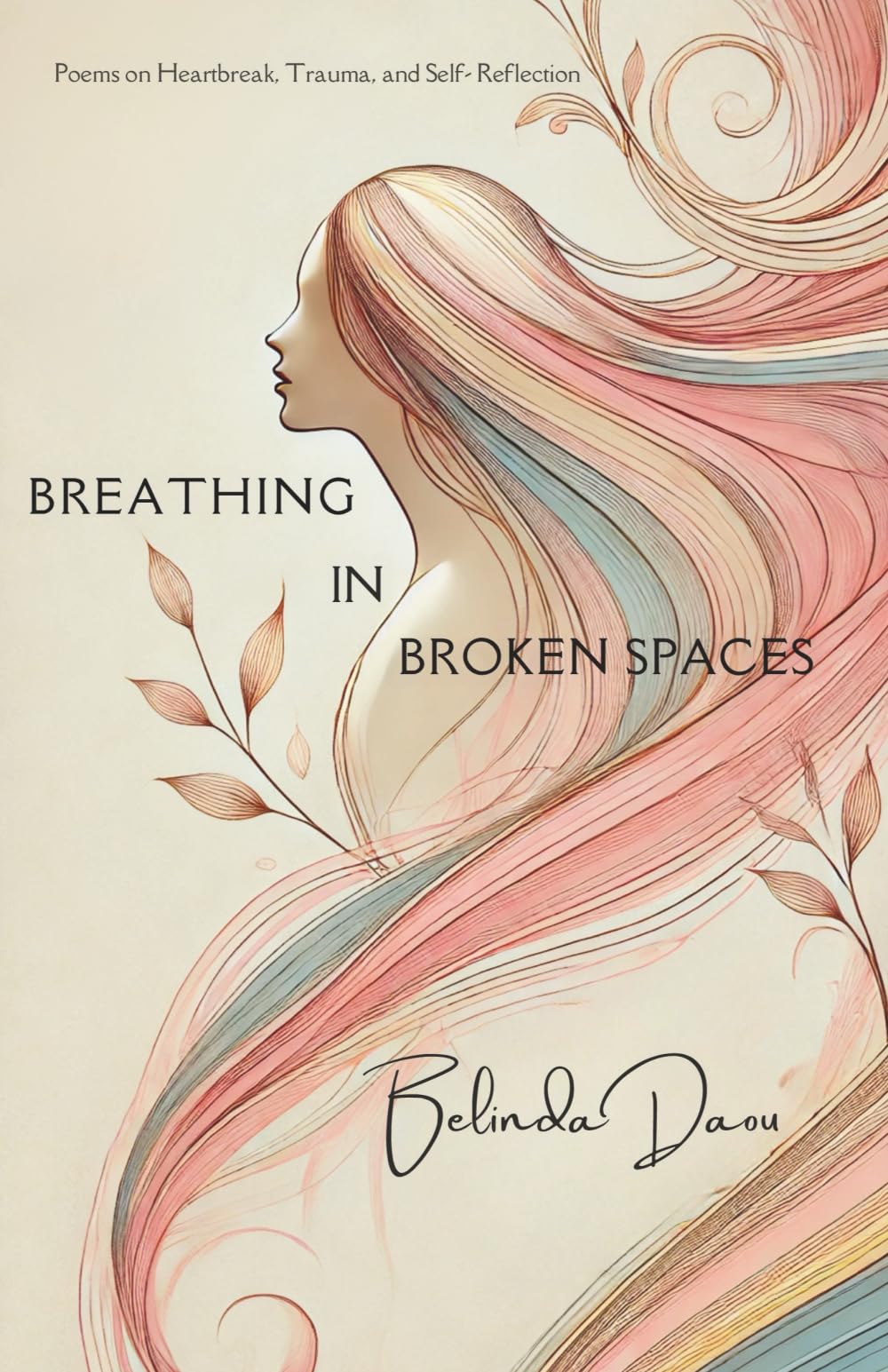 Breathing in Broken Spaces: Poems on Heartbreak, Trauma, and Self Reflection