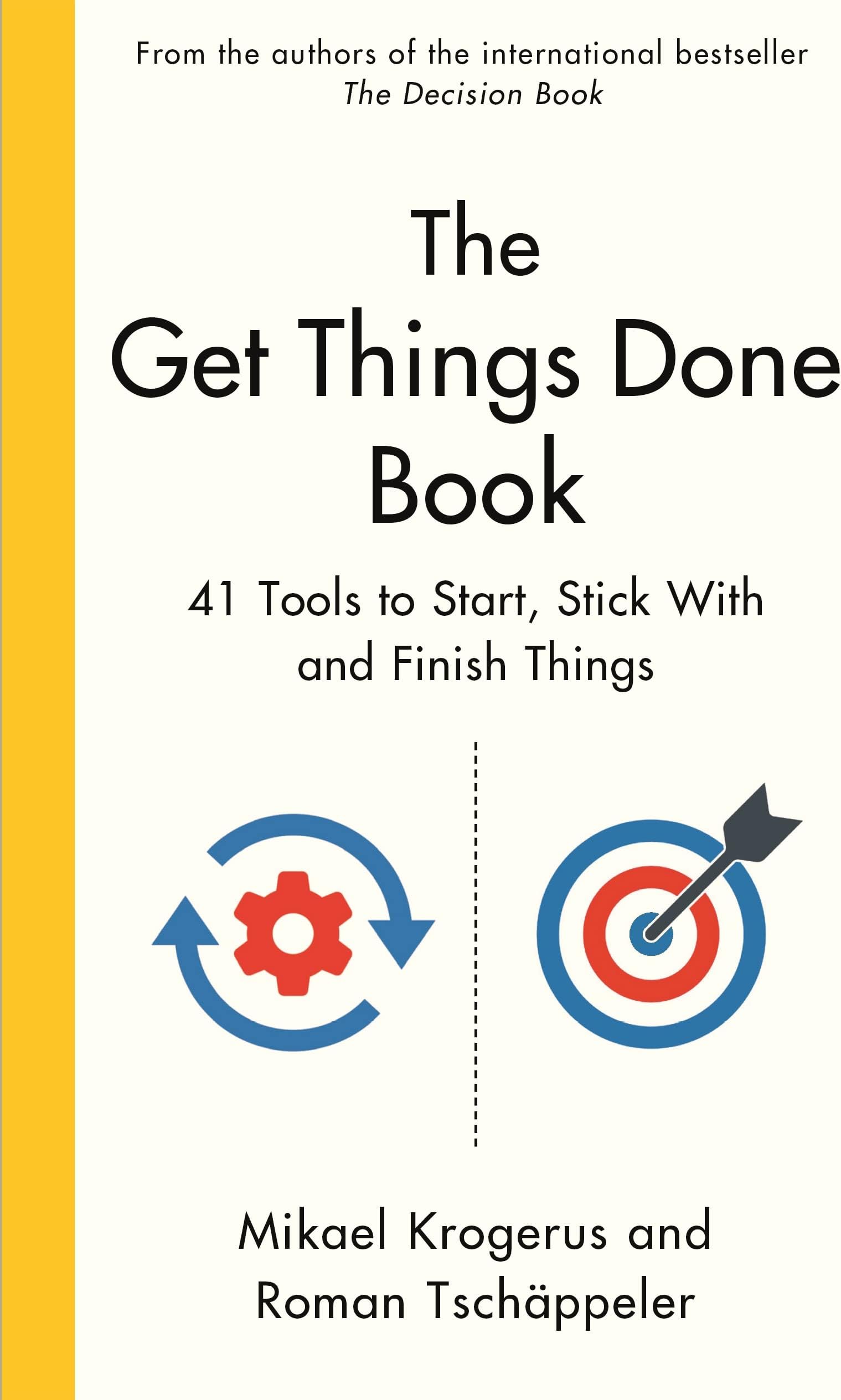 The Get Things Done Book: 41 Tools to Start, Stick With and Finish Things
