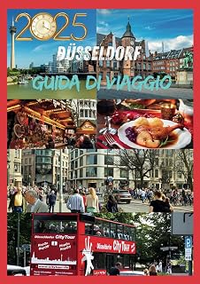 DUSSELDORF GUIDA DI VIAGGIO 2025: Esplora il cuore del Reno, cultura, cucina e fascino a Düsseldorf (Italian Edition)