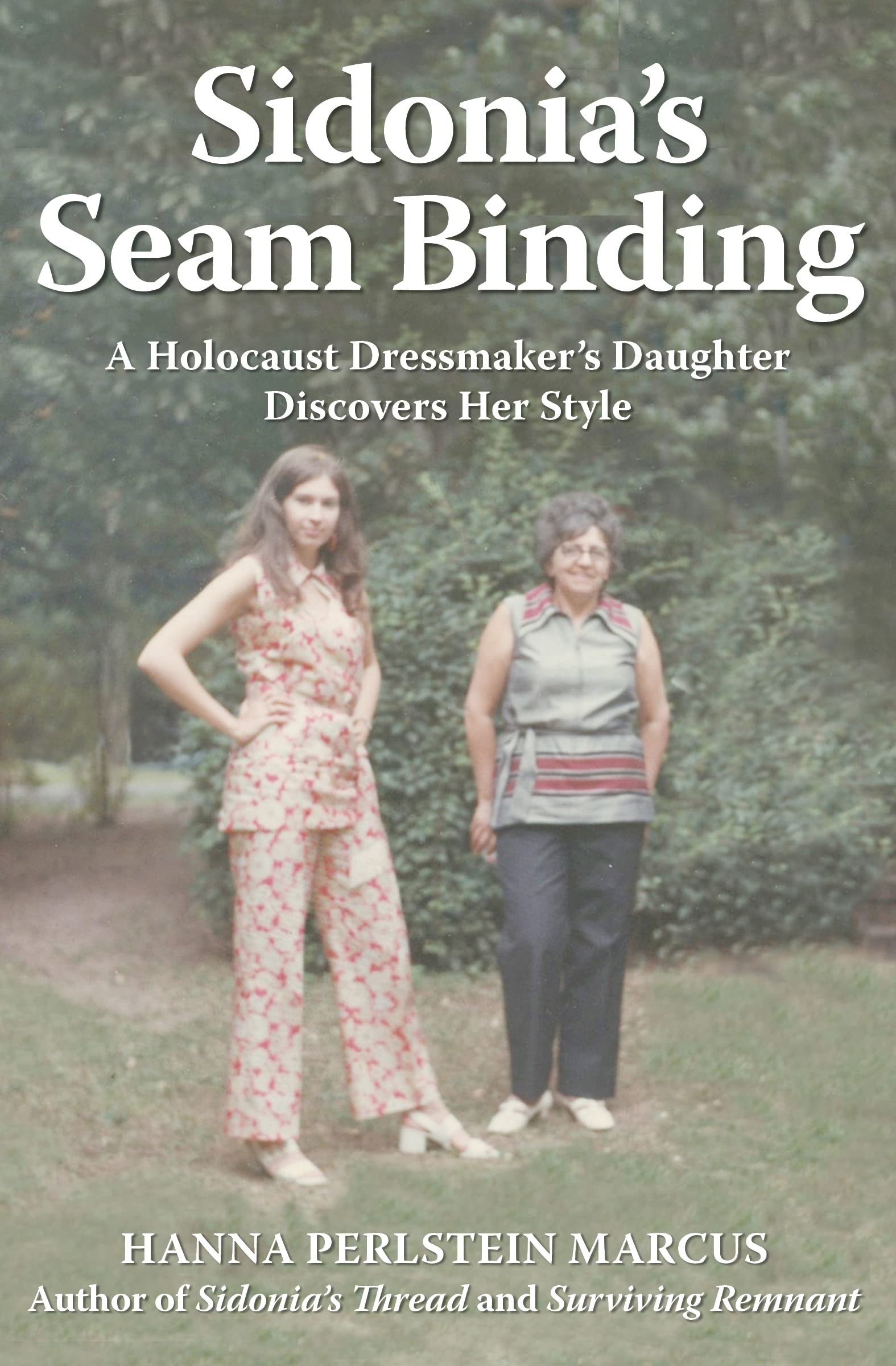 Sidonia's Seam Binding: A Holocaust Dressmaker's Daughter Discovers Her Style