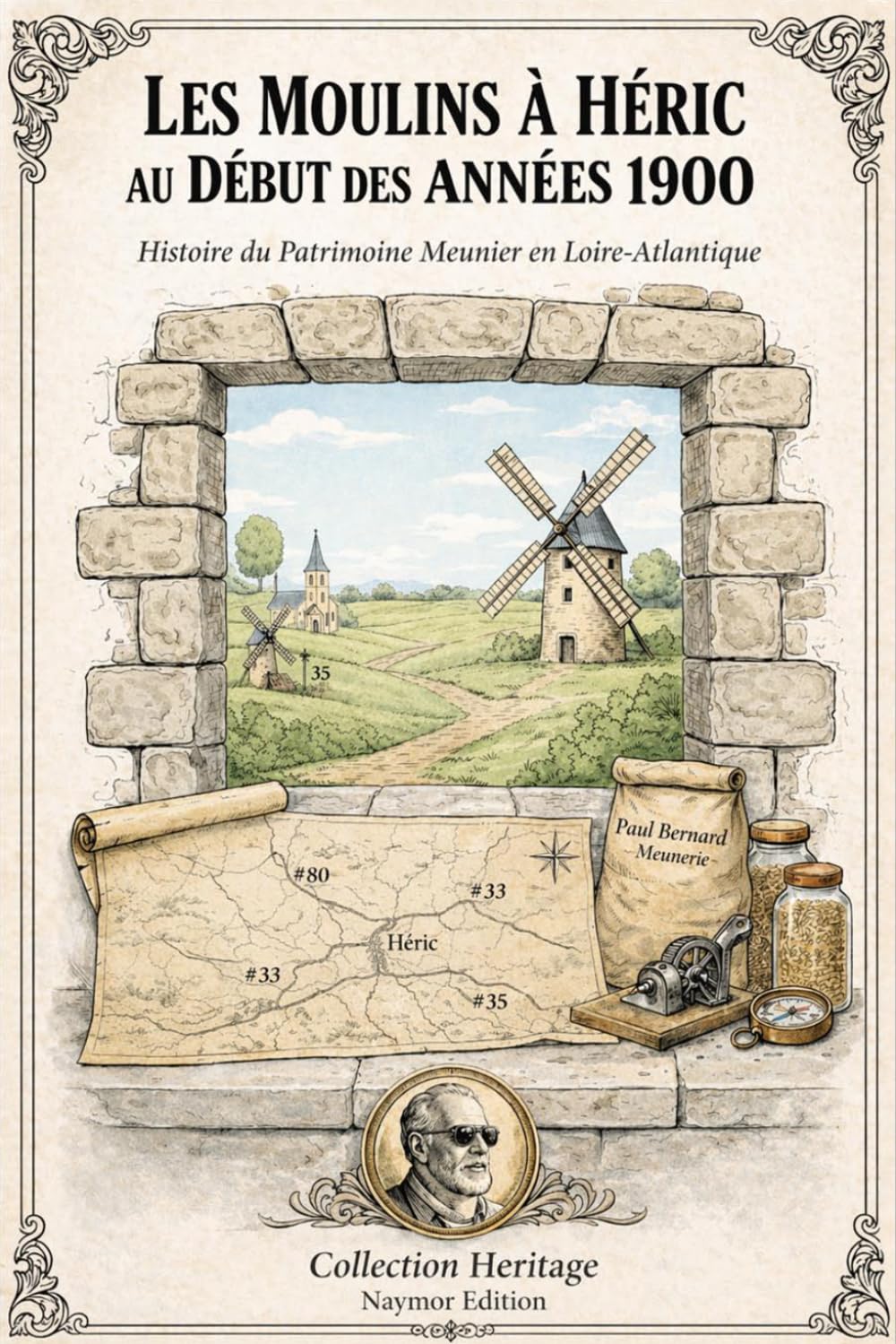 Les Moulins à Héric au Début des années 1900: Histoire du patrimoine meunier et de la vie rurale en Loire-Atlantique (Héritage)