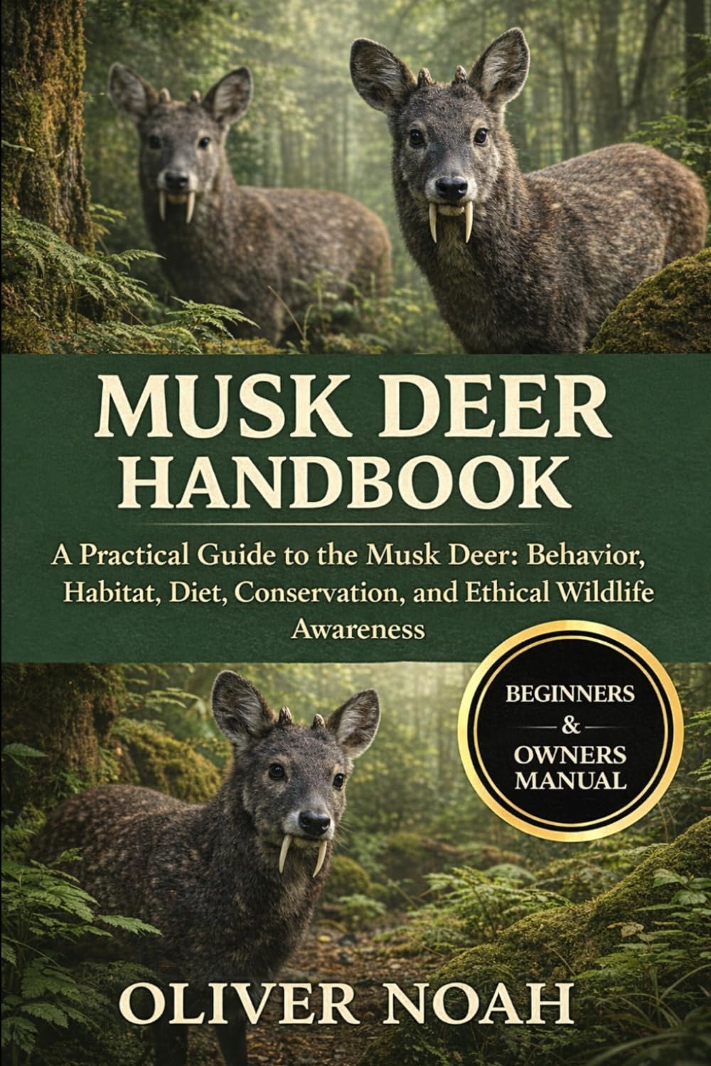 MUSK DEER HANDBOOK: A Practical Guide to the Musk Deer: Behavior, Habitat, Diet, Conservation, and Ethical Wildlife Awareness