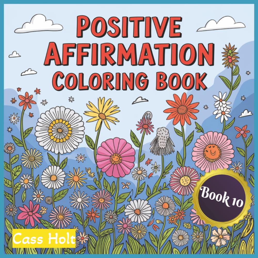 Positive Affirmation Coloring Book 10: Uplifting Pages That Spark Joy | Encouraging Illustrations to Build Confidence | Empowering Designs | Inspiring ... Outlines for Calm Moments and Recharge |
