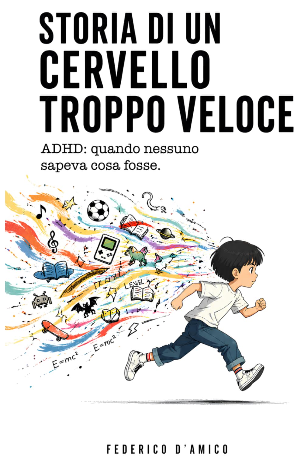 Storia di un cervello troppo veloce: Adhd: quando nessuno sapeva cosa fosse