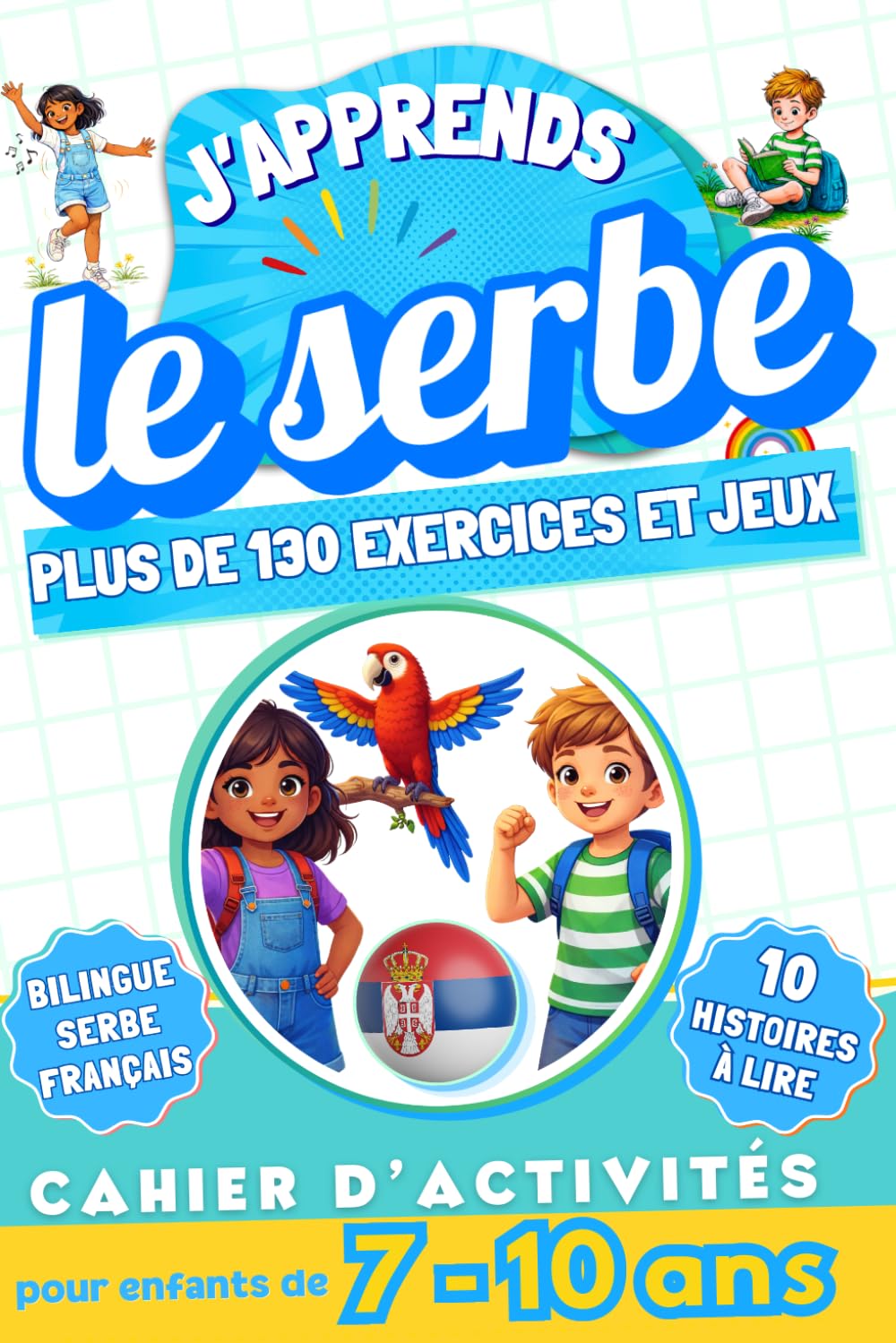 J'apprends le serbe : Cahier d'activités bilingue pour enfants de 7 à 10 ans: Plus de 130 exercices et jeux, 10 histoires illustrées
