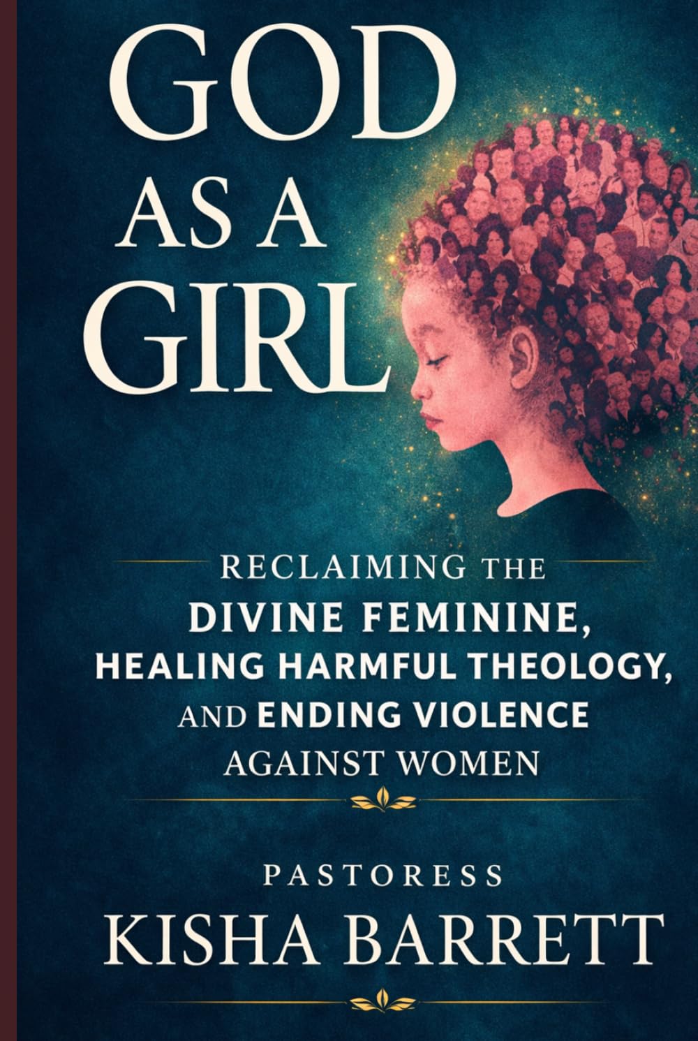GOD AS A GIRL: Reclaiming the Divine Feminine, Healing Harmful Theology and Ending Violence Against Women