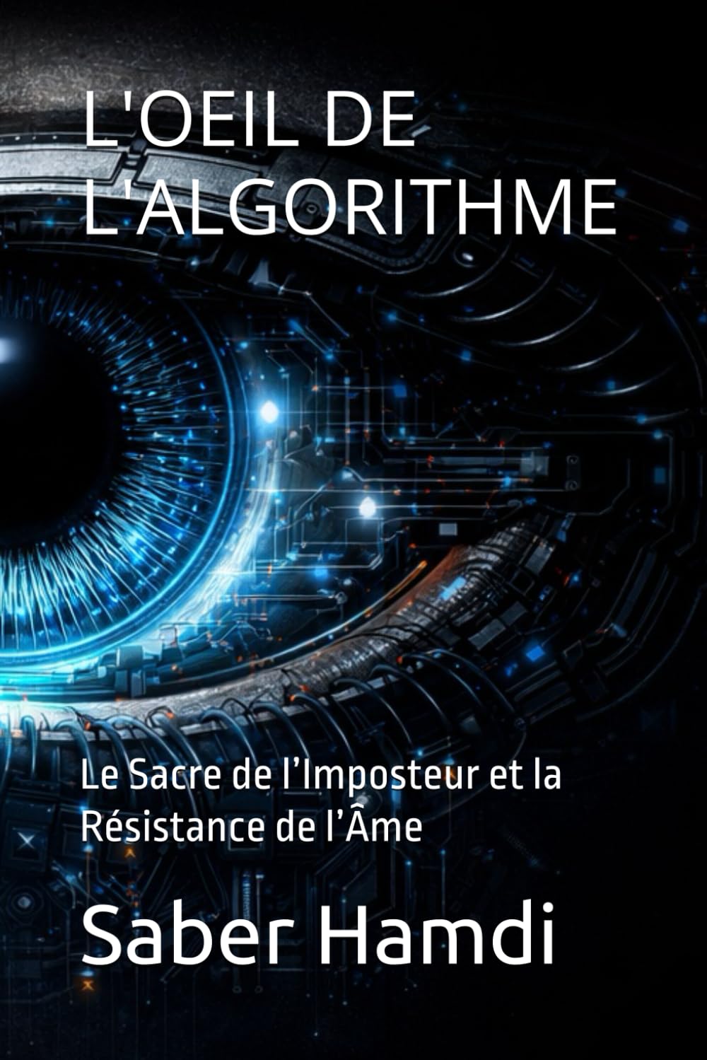 L'OEIL DE L'ALGORITHME: Le Sacre de l’Imposteur et la Résistance de l’Âme