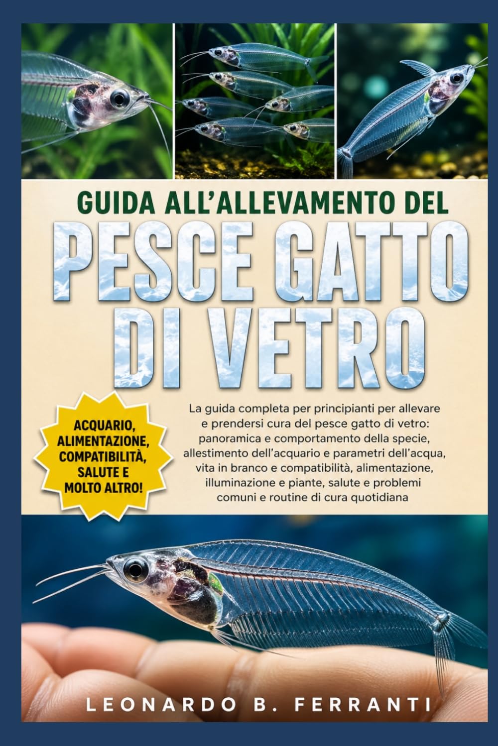GUIDA ALL’ALLEVAMENTO DEL PESCE GATTO DI VETRO: La guida completa per principianti per allevare e prendersi cura del pesce gatto di vetro: ... problemi comuni e routine di cura quotidiana