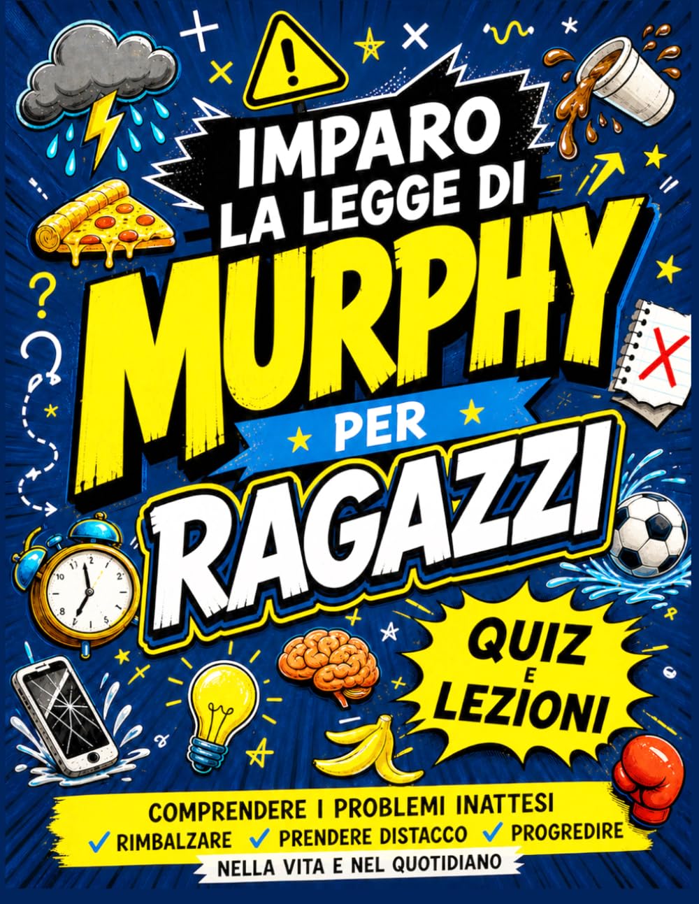 Imparo la Legge di Murphy per Ragazzi: Lezioni e quiz per comprendere gli imprevisti, reagire meglio e sviluppare la fiducia ogni giorno