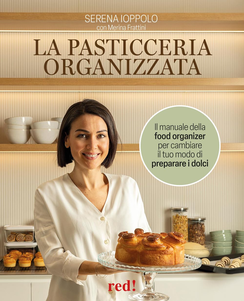 La pasticceria organizzata. Il manuale della food organizer per cambiare il tuo modo di preparare i dolci. Ediz. a colori