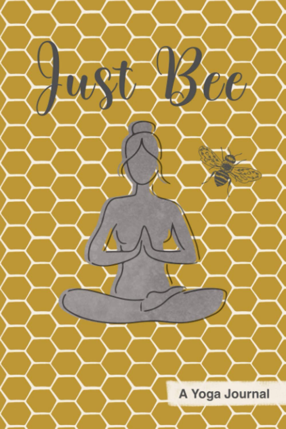 Just Bee, A Yoga Journal: Track and Log Your Yoga Practices | 6X9” Golden Bee Design Yoga Tracker