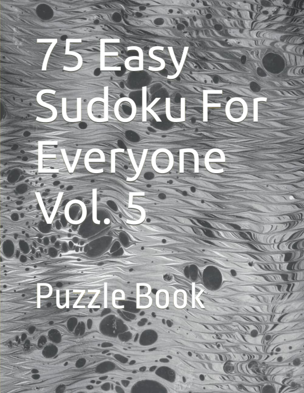 75 Easy Sudoku For Everyone Vol. 5: Puzzle Book