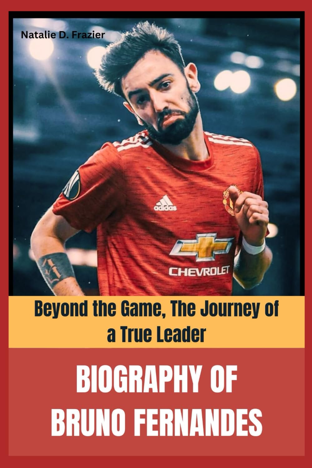 Biography of Bruno Fernandes: Beyond the Game, The Journey of a True Leader