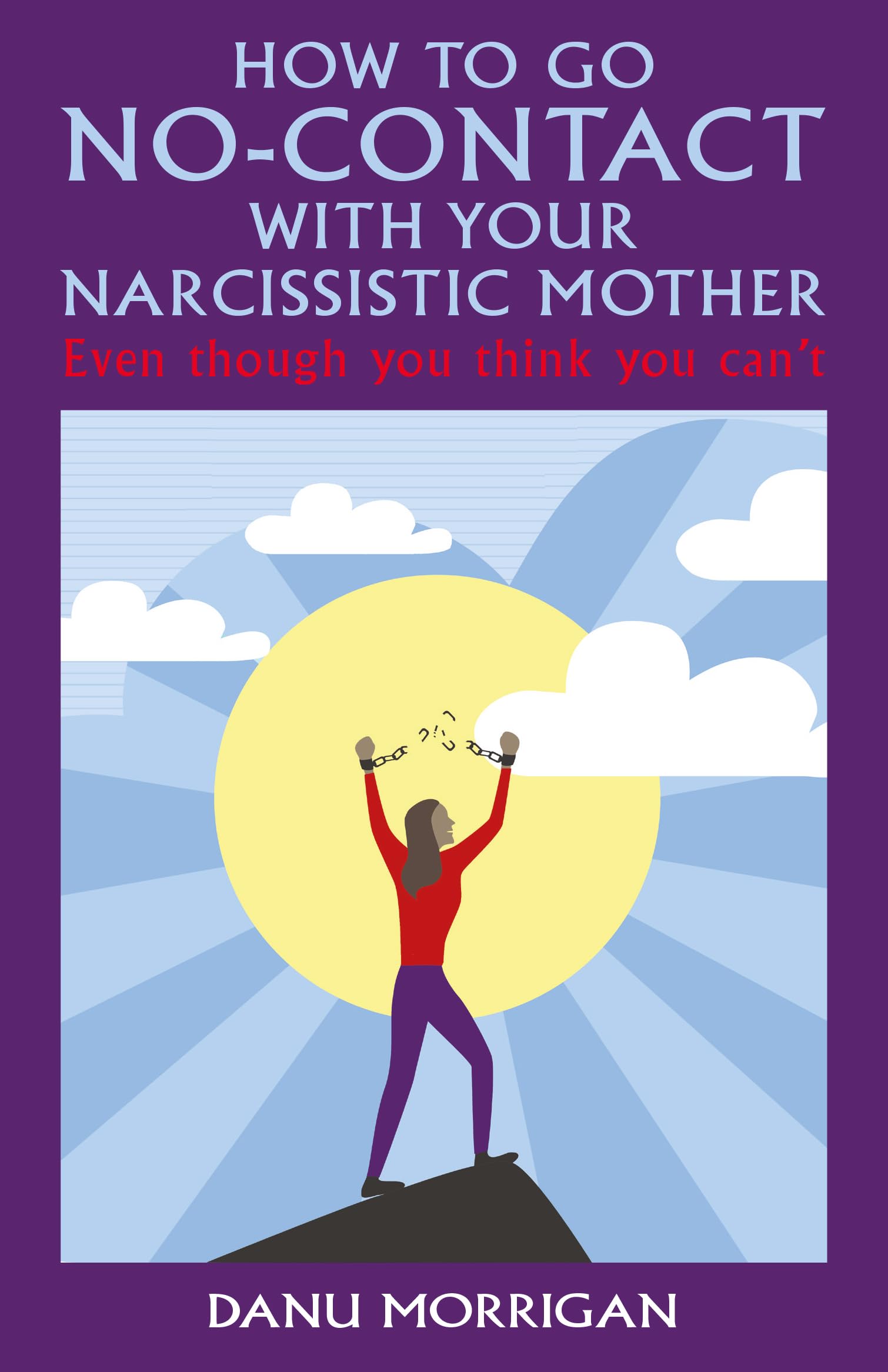 How to go No-Contact with Your Narcissistic Mother : Even though you think you can't