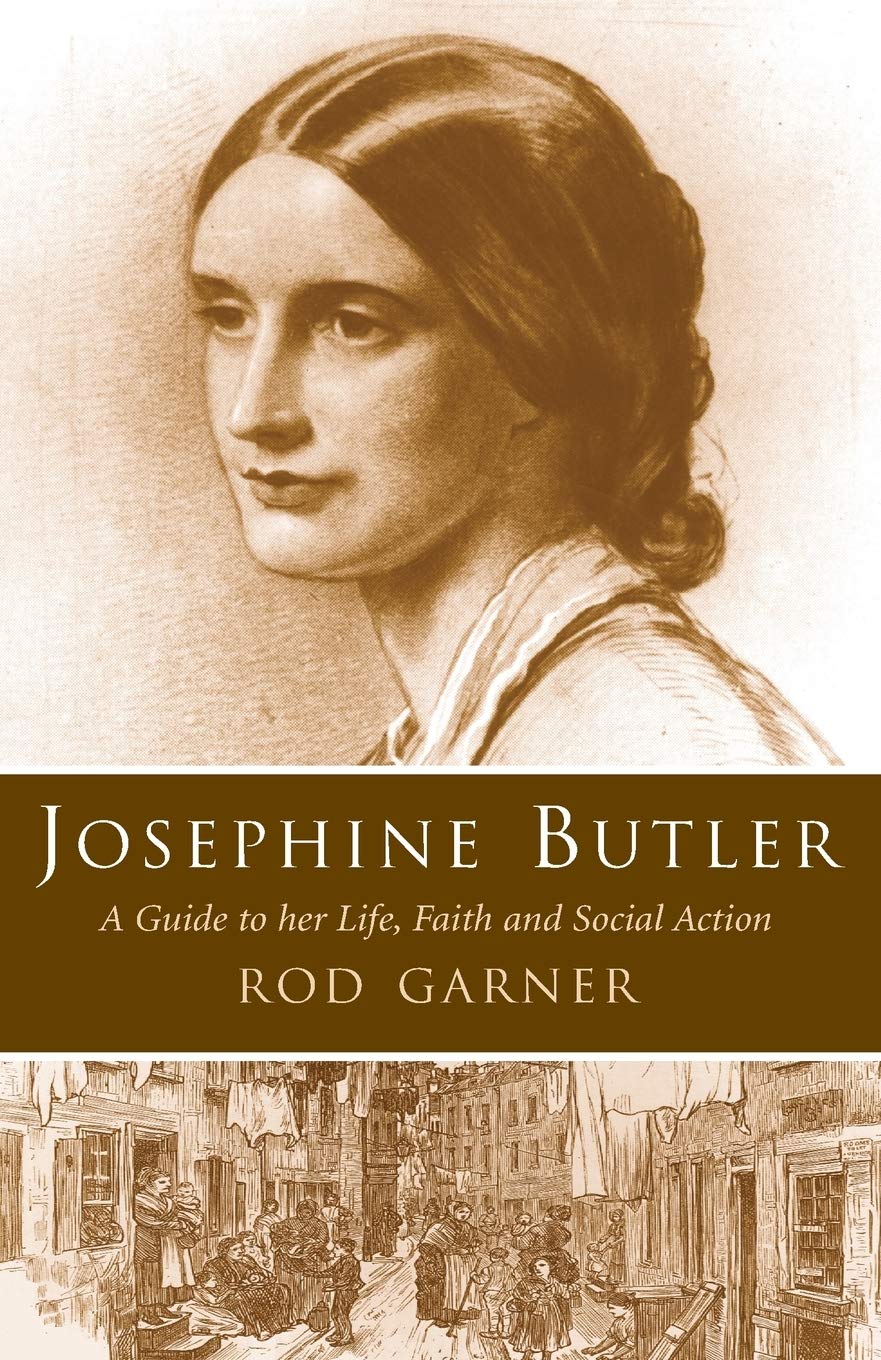 Josephine Butler: A Guide to Her Life, Faith and Social Action By Rod Garner