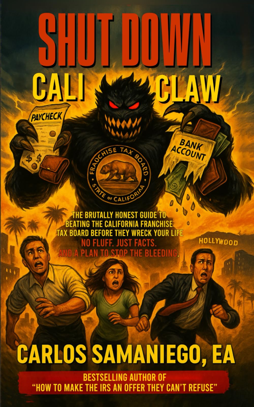 ShutDown CaliClaw: The Brutally Honest Guide To Beating The California Franchise Tax Board Before They Wreck Your Life!