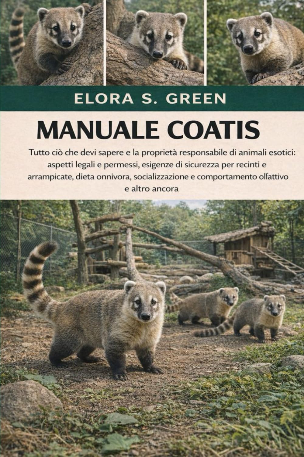 MANUALE COATIS: Tutto ciò che devi sapere e la proprietà responsabile di animali esotici: aspetti legali e permessi, esigenze di sicurezza per recinti ... e comportamento olfattivo e altro ancora