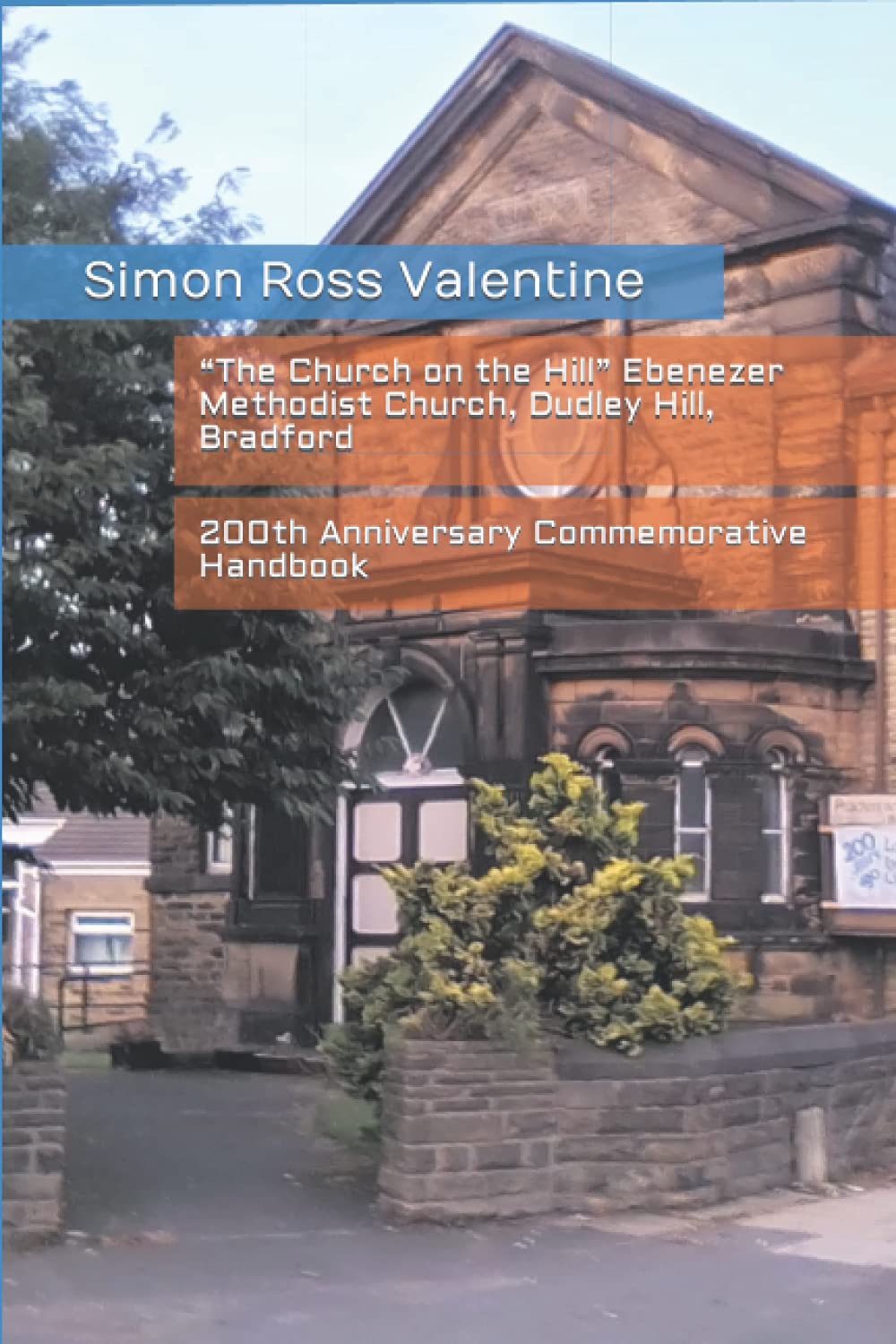 “The Church on the Hill” Ebenezer Methodist Church, Dudley Hill, Bradford: 200th Anniversary Commemorative Handbook