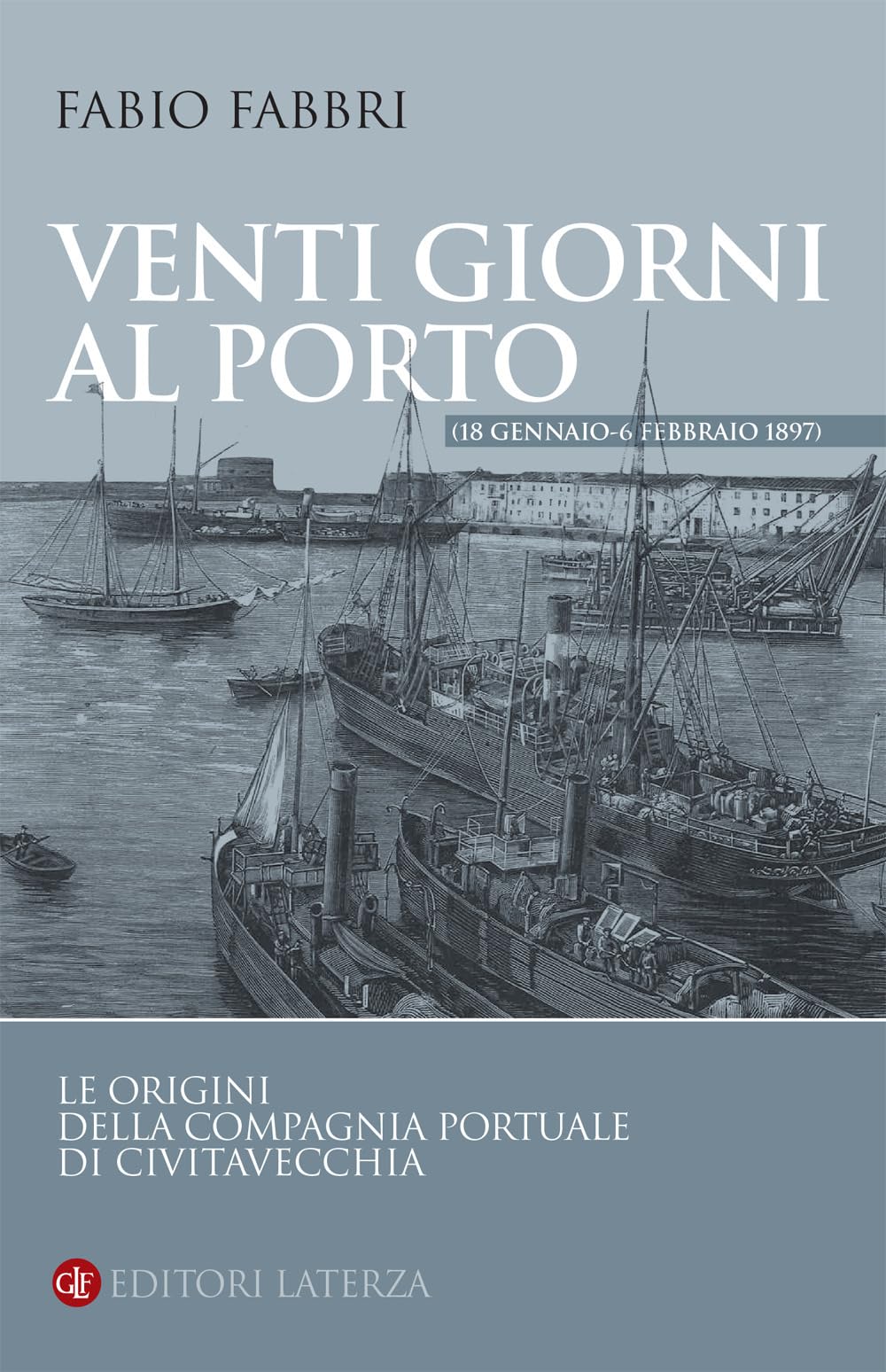 Venti Giorni Al Porto (18 Gennaio-6 Febbraio 1897). Le Origini Della Compagnia Portuale Di Civitavecchia - 4