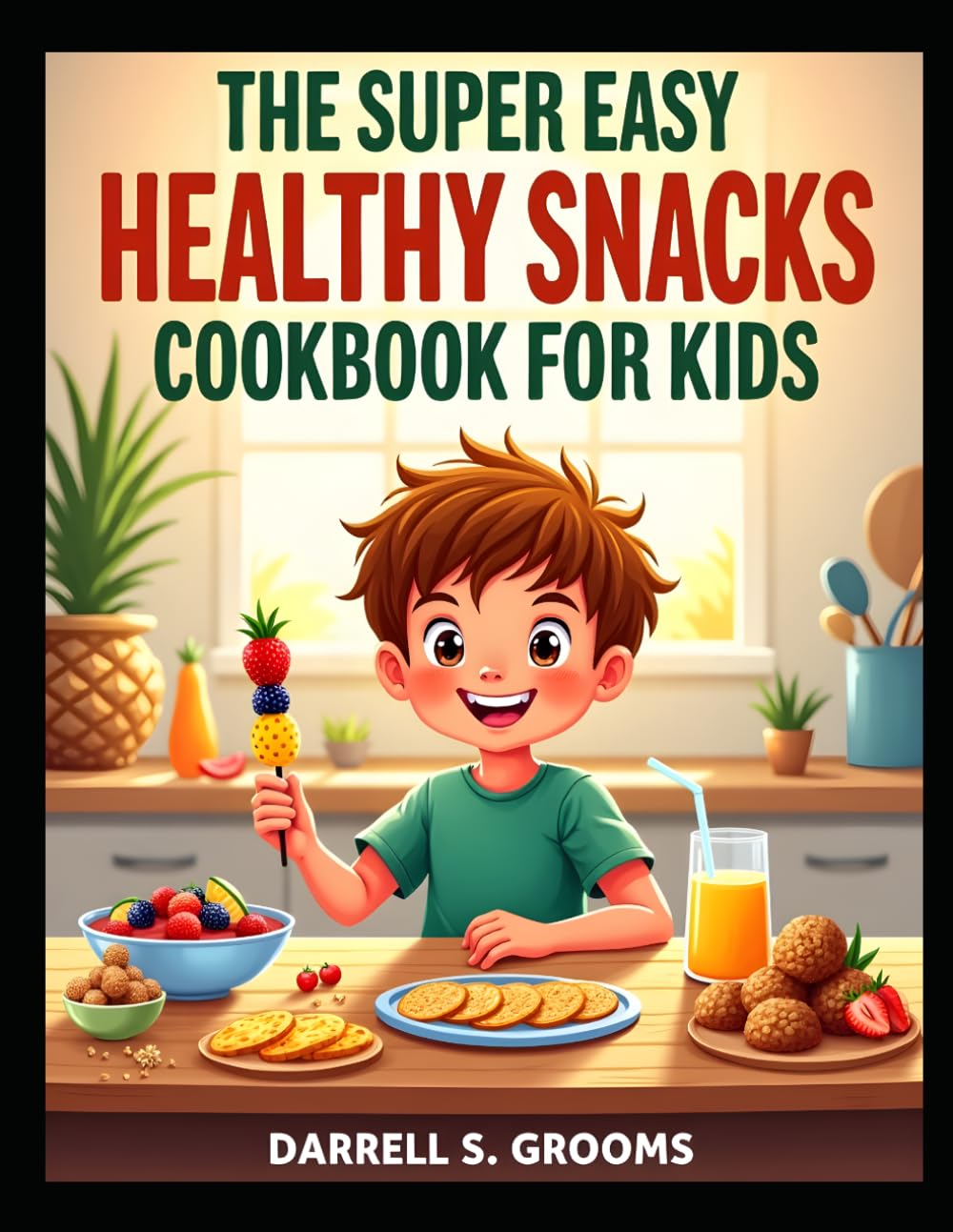The Super Easy Healthy Snacks Cookbook for Kids