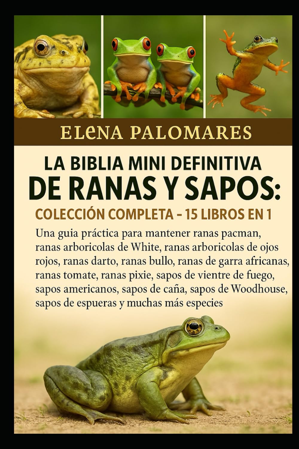 LA BIBLIA MINI DEFINITIVA DE RANAS Y SAPOS: COLECCIÓN COMPLETA - 15 LIBROS EN 1: Una guía práctica para mantener ranas pacman, ranas arborícolas de ... ranas toro, ranas de garras africanas...