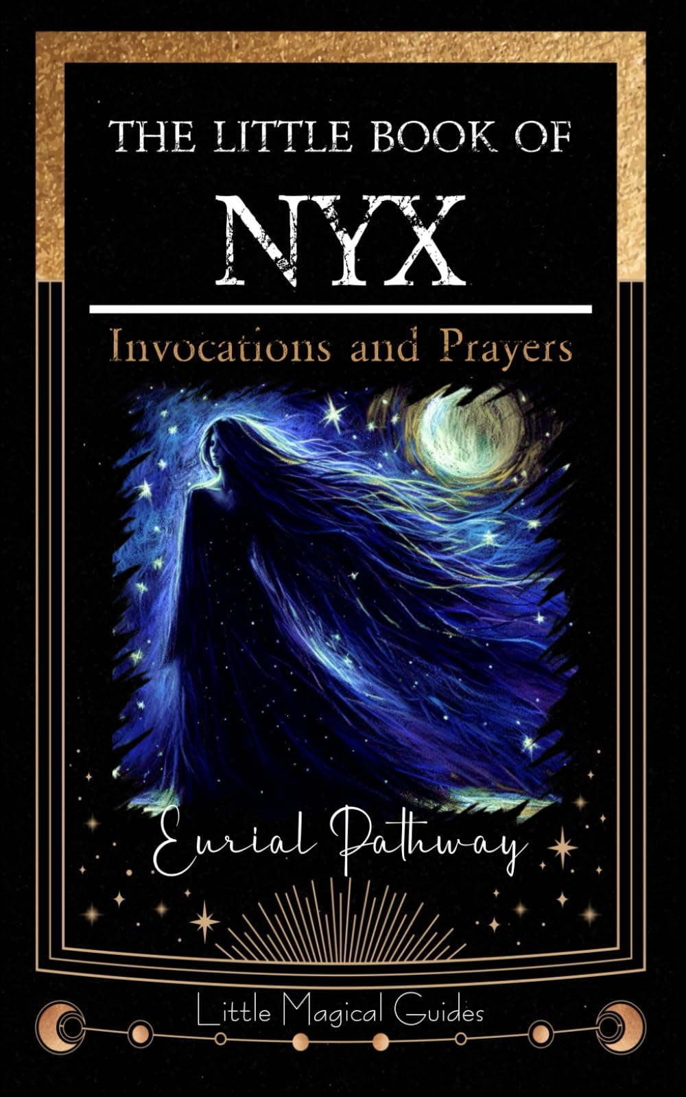 The Little Book of Nyx: Invocations and Prayers: 3 (Little Magical Guides)
