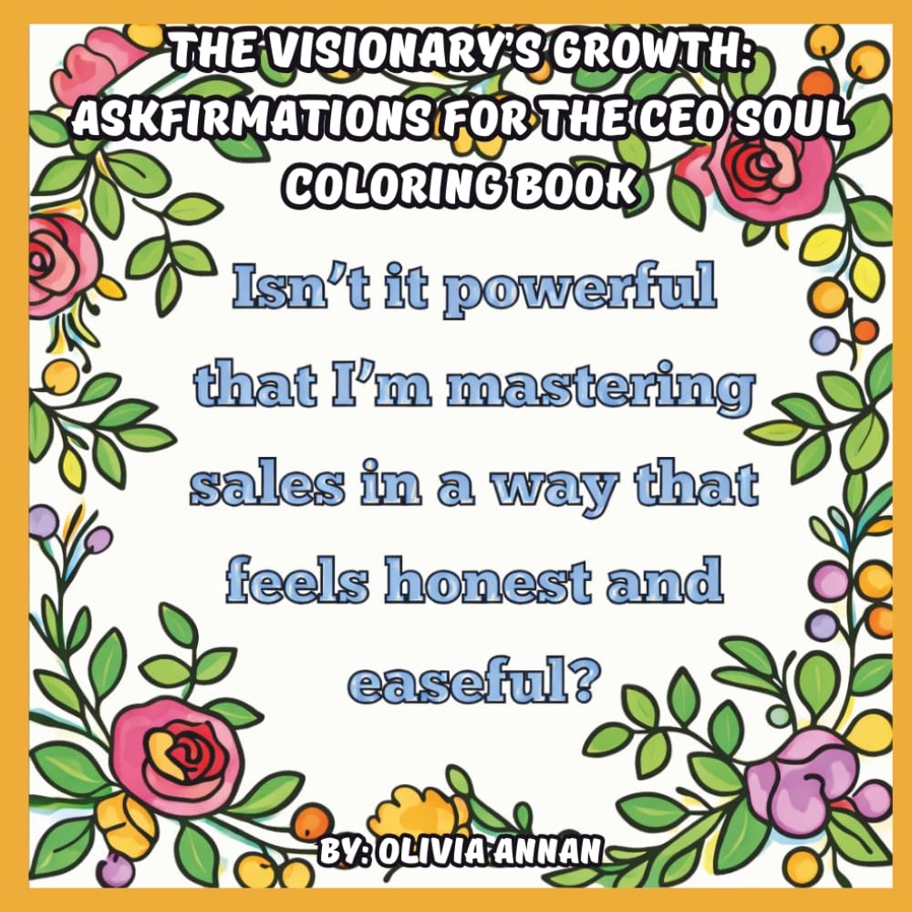 The Visionary’s Growth: Askfirmations for the CEO Soul Coloring Book: Relaxing Floral Borders with Askfirmations to Manifest Your Dreams
