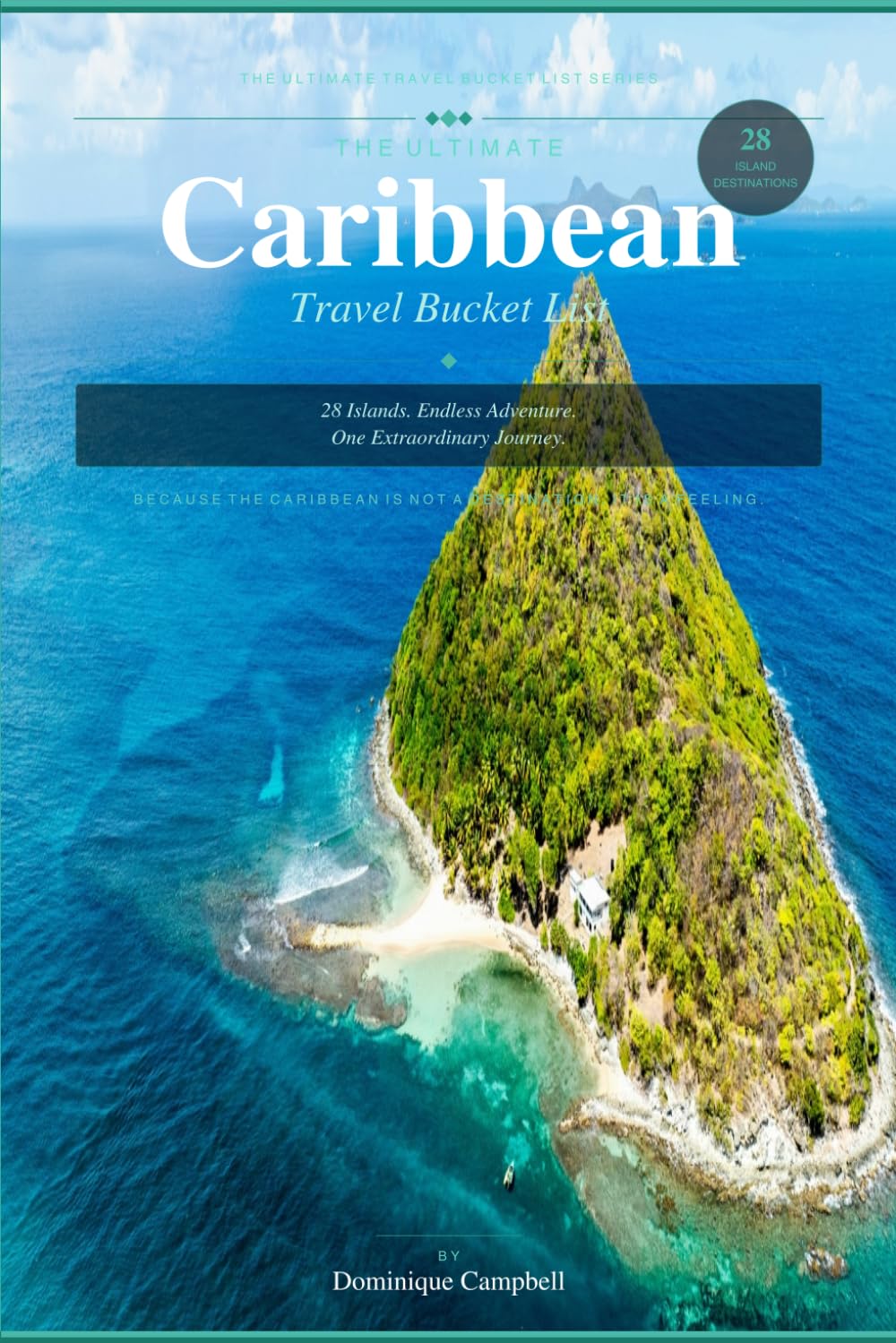 THE ULTIMATE Caribbean Travel Bucket List: 28 Islands. Endless Adventure. One Extraordinary Journey.