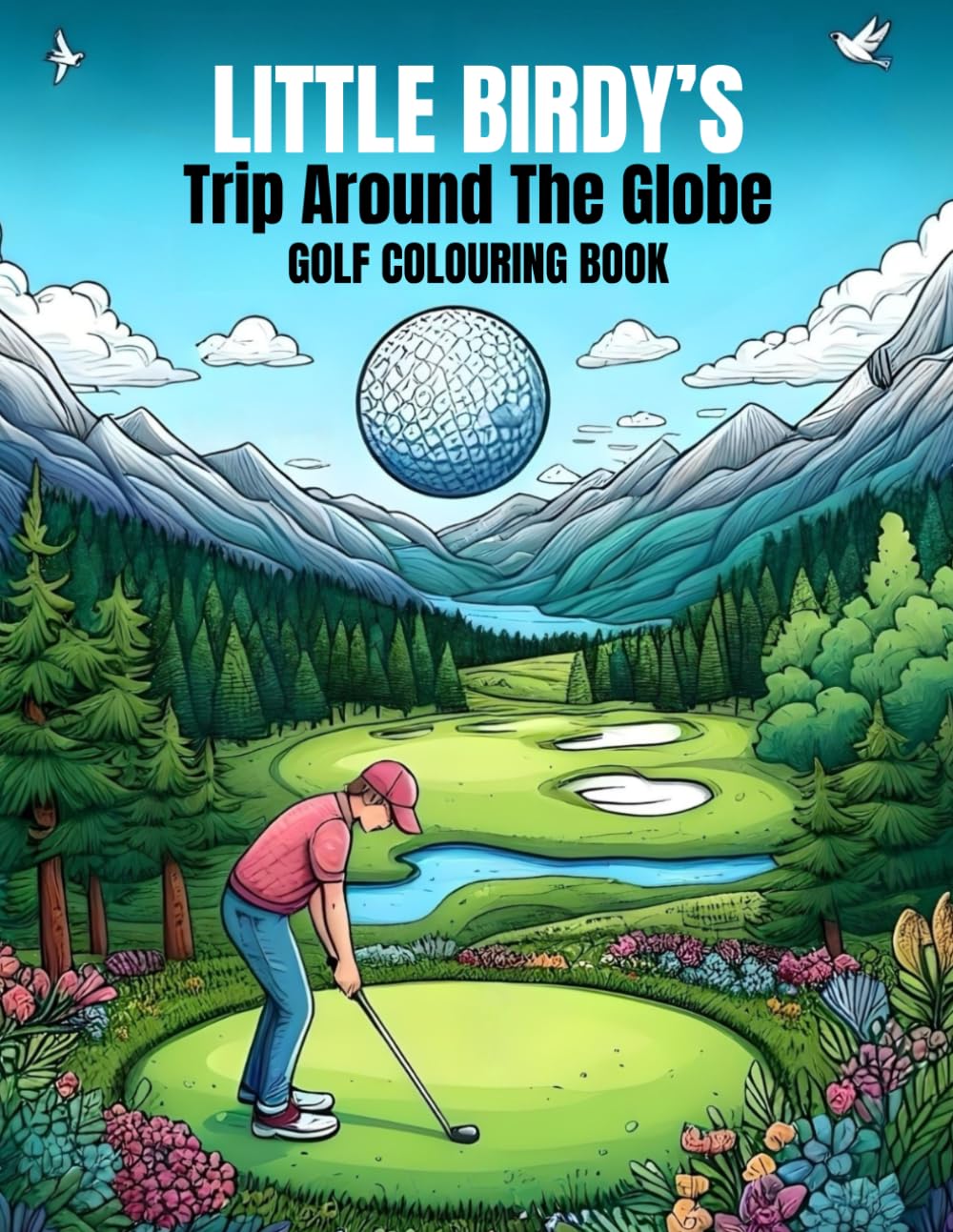 Little Birdy's Trip Around The Globe: Golf Colouring Book (Little Birdy’s Colouring Books)